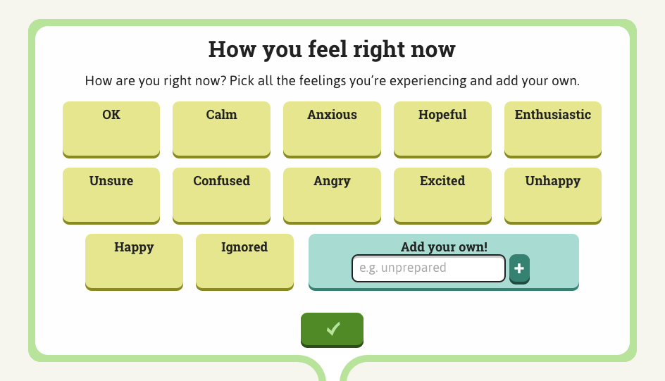 Screen shot of the app showing the option to choose "how you feel right now". Choices include 'unsure', 'ok', 'excited', 'angry' etc. There's also the option to add your own by typing it into the app.