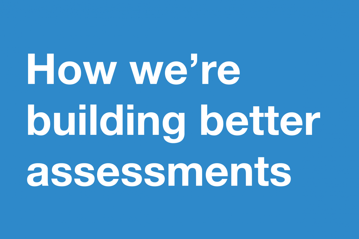 How we're building better assessments