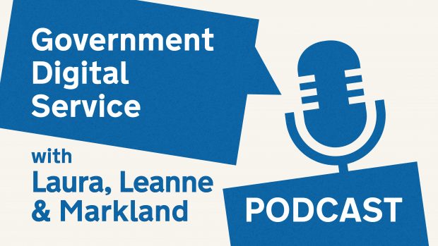 Government Digital Service podcast with Laura, Leanne & Markland.