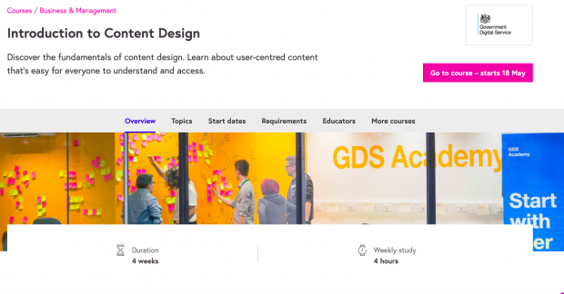 A screenshot of the webpage for the course. It falls into the Business & Management category, and is called Introduction to Content Design. The description for the course is "Discover the fundamentals of content design. Learn about user-centred content that's easy for everyone to understand and access." The duration of the course is 4 weeks and the weekly study is 4 hours.