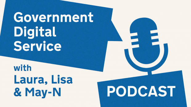 Government Digital Service podcast with Laura, Lisa & May-N.