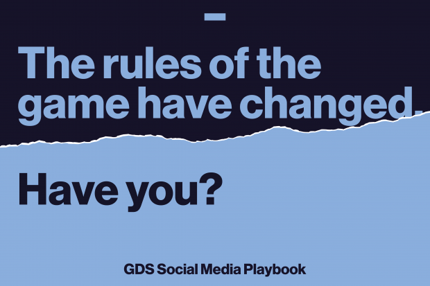 The rules of the game have changed. Have you? GDS Social Media Playbook.