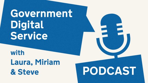 Government Digital Service podcast with Laura, Miriam & Steve.