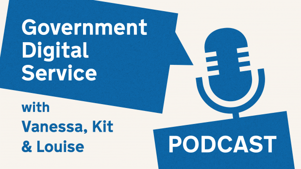 Government Digital Service Podcast with Vanessa, Kit and Louise