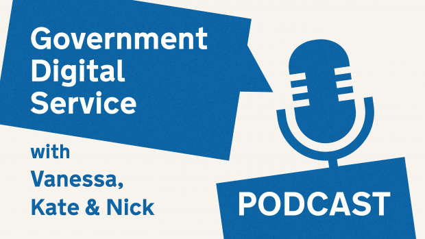 Government Digital Service podcast with Vanessa, Kate & Nick.