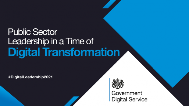 Public Sector Leadership in a Time of Digital Transformation. #DigitalLeadership2021. Government Digital Service.