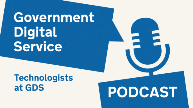 Government Digital Service podcast: Technologists at GDS.