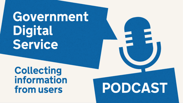 Government Digital Service podcast: Collecting information from users.