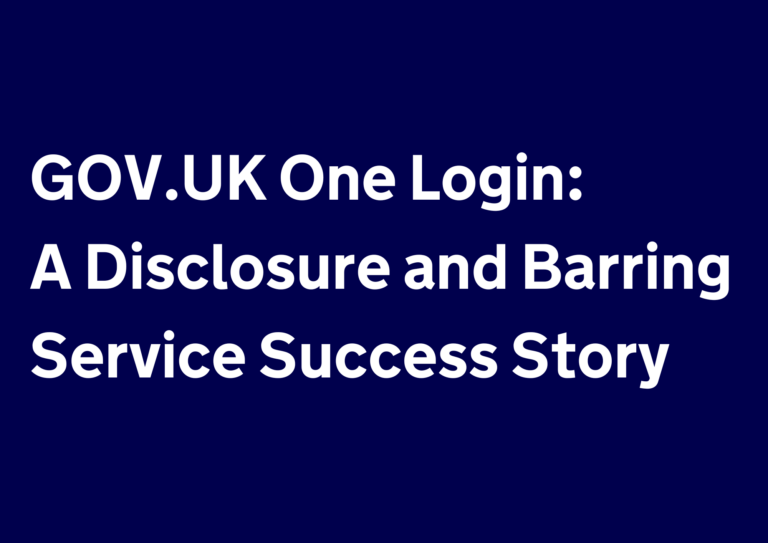 GOV.UK One Login: A Disclosure and Barring Service Success Story ...